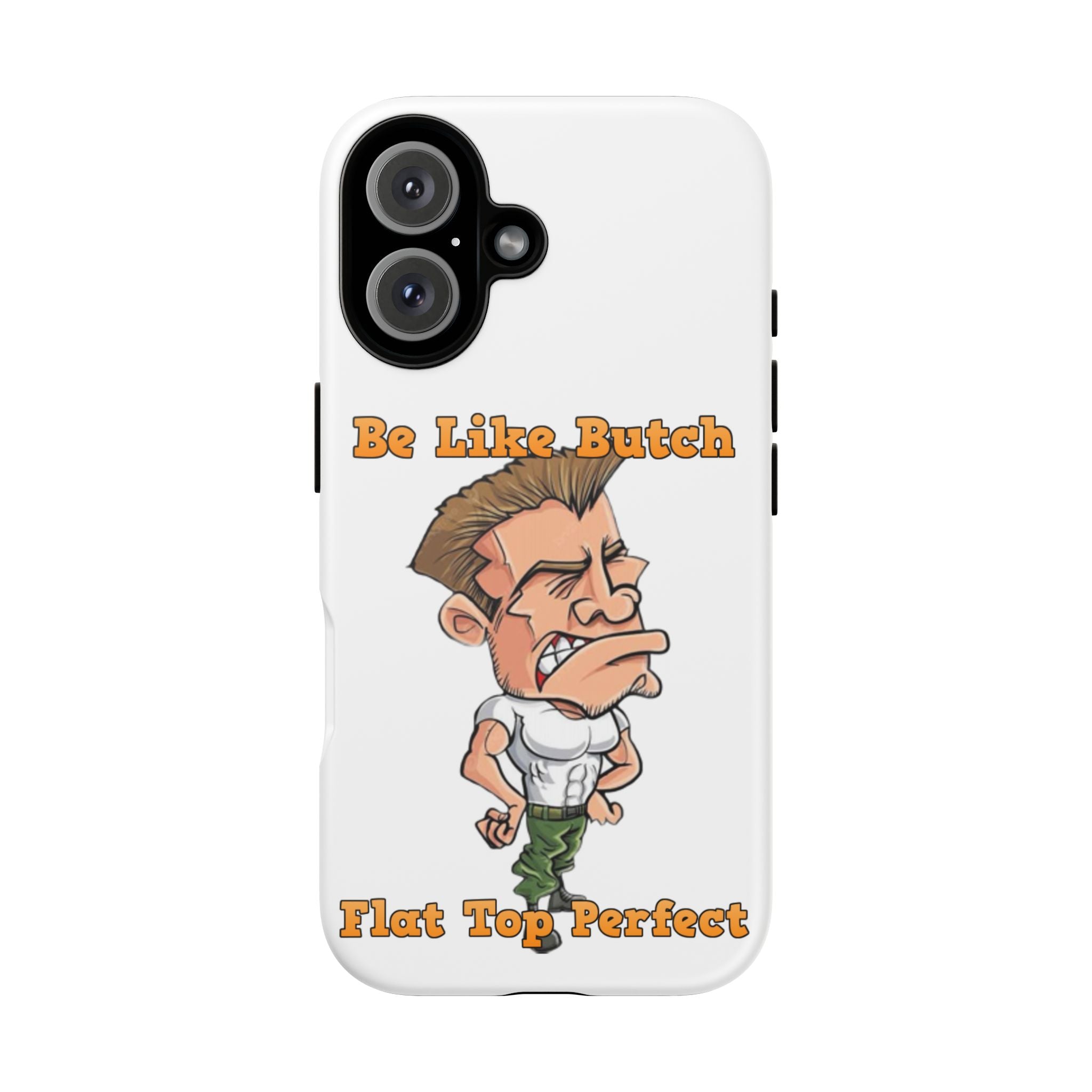iPhone 16 Be Like Butch “Sarge” Phone Case