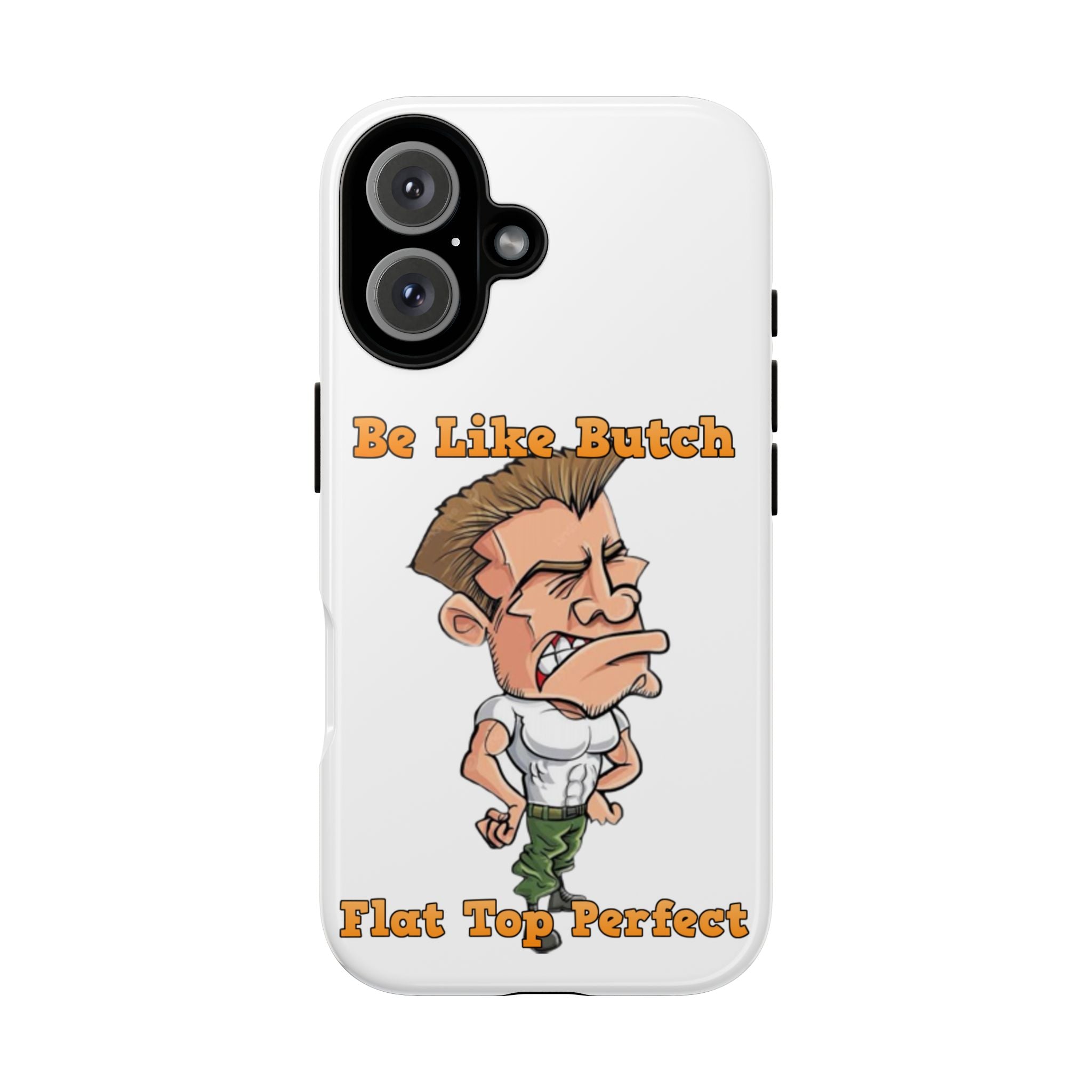 iPhone 16 Be Like Butch “Sarge” Phone Case